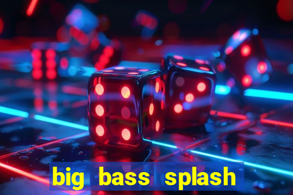 big bass splash demo betano